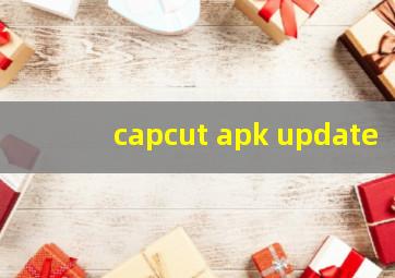 capcut apk update